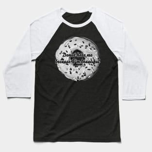 donut hate me because i'm beautiful Baseball T-Shirt